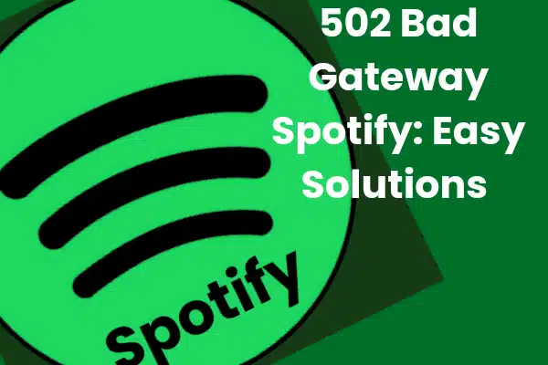 502 Bad Gateway Spotify