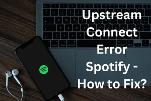 Upstream Connect Error Spotify